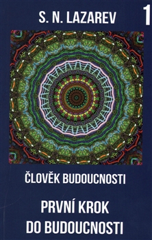 Člověk budoucnosti - První krok do budoucnosti - S. N. Lazarev - Kliknutím na obrázek zavřete